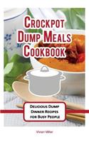 Crockpot Dump Meals Cookbook: Delicious Dump Dinner Recipes for Busy People