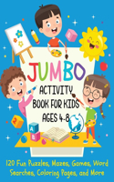 Jumbo Activity Book for Kids Ages 4-8: 120 Fun Puzzles, Mazes, Games, Word Searches, Coloring Pages, and More