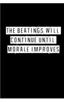 The Beatings Will Continue Until Morale Improves - 6 x 9 Inches (Funny Perfect Gag Gift, Organizer, Notes, Goals & To Do Lists)