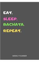 Eat Sleep Bachata Repeat Weekly Planner
