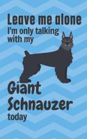 Leave me alone I'm only talking with my Giant Schnauzer today