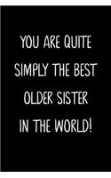 You Are Quite Simply The Best Older Sister In The World!: A Simple, Beautiful And Unique Gift Of Appreciation For A Much Loved Older Sister.
