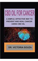 CBD Oil for Cancer: A Simple, Effective Way to Prevent and Heal Cancer Using CBD Oil