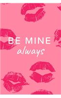 Be Mine Always Kisses Valentine's Gift (Notebooks and Journals)