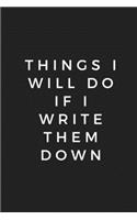 Things i will do if i write them down, Notebook 6x9, Best Blank Lined Journal, Stylish Diary: Journal, For Notes, Ideas, Creative Thoughts, 110 pages, Lined: Motivational, Funny, Elegant, Unique