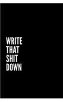 Notebook Write That Sh*t Down