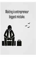 Waiting is entrepreneur biggest mistake: Funny and intelligent Notebook, Diary And Journal for everybody with 120 Lined Pages 6x9 inches