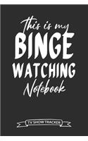 This Is My Binge Watching Notebook TV Show Tracker