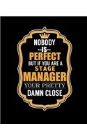 Nobody Is Perfect But If You Are a Stage Manager Your Pretty Damn Close: College Ruled Lined Notebook - 120 Pages Perfect Funny Gift keepsake Journal, Diary