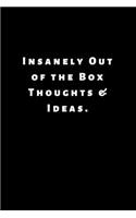 Insanely Out of the Box Thoughts & Ideas.