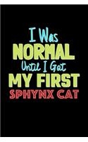 I Was Normal Until I Got My First Sphynx Cat Notebook - Sphynx Cat Lovers and Animals Owners: Lined Notebook / Journal Gift, 120 Pages, 6x9, Soft Cover, Matte Finish