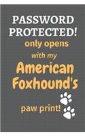 Password Protected! only opens with my American Foxhound's paw print!: For American Foxhound Dog Fans