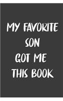 My Favorite Son Got Me This Book: 6x9 Journal for Writing Down Daily Habits, Diary, Notebook, Gag Gift
