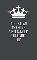 You're An Awesome Sister. Keep That Shit Up