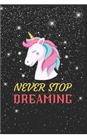 Never Stop Dreaming Unicorn Notebook: Blank Lined Unicorn Notebook Journal, Cute Unicorn Notebook Journal For Men Women And Kids, Gifts For Unicorn Lovers