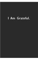 I Am Grateful.