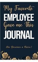 My Favorite Employee Gave Me This Journal She Deserves A Raise