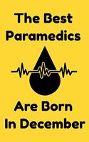 The Best Paramedics Are Born In December: Journal Gift For Women/Men/Boss/Coworkers/Colleagues/Students/Friends, Notebook Birthday Gift for Paramedics: Lined Notebook / Journal Gift, 120 Pag
