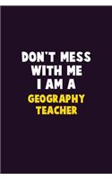 Don't Mess With Me, I Am A Geography Teacher: 6X9 Career Pride 120 pages Writing Notebooks