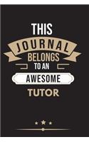 THIS JOURNAL BELONGS TO AN AWESOME Tutor Notebook / Journal 6x9 Ruled Lined 120 Pages