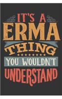 Its A Erma Thing You Wouldnt Understand: Erma Diary Planner Notebook Journal 6x9 Personalized Customized Gift For Someones Surname Or First Name is Erma