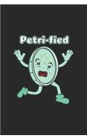 Petri-fied: Science Chemistry Notebook Biology Physics Journal for Scientist, Biologist, Chemist and Science Students, for sketches, ideas, formulas and To-Do l