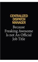 Centralized Dispatch Manager Because Freaking Awesome Is Not An Official Job Title