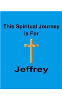 This Spiritual Journey Is For Jeffrey: Your personal notebook to help with your spiritual journey