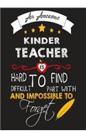 An Awesome kinder Teacher Is Hard To Find Difficult To Part with And Impossible To Forget