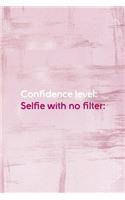 Confidence Level: Selfie With No Filter: : Confident Notebook Journal Composition Blank Lined Diary Notepad 120 Pages Paperback Pink