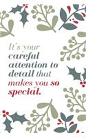 It's your careful attention to detail that makes you so special.: Employee Appreciation Gift- Lined Blank Notebook Journal