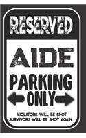 Reserved Aide Parking Only. Violators Will Be Shot. Survivors Will Be Shot Again: Blank Lined Notebook - Thank You Gift For Aide