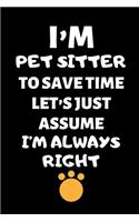 I'm A Pet Sitter To Save Time Let's Just Assume I'm Always Right