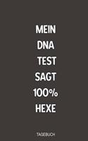 Mein DNA Test sagt 100% Hexe Tagebuch: Sagenhaft als Notizbuch zum festhalten von Notizen rund um die schwarze Magie