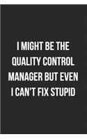 I Might Be The Quality Control Manager But Even I Can't Fix Stupid
