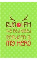 Rudolph The Red Nosed Reindeer Is My Hero": Notebook Journal Composition Blank Lined Diary Notepad 120 Pages Paperback Green Heart Reindeer