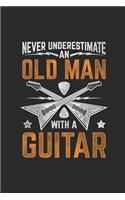 Never Underestimate An Old Man With A Guitar: Guitars Notebook, Dotted Bullet (6" x 9" - 120 pages) Musical Instruments Themed Notebook for Daily Journal, Diary, and Gift