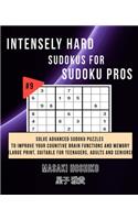 Intensely Hard Sudokus for Sudoku Pros #9: Solve Advanced Sudoku Puzzles To Improve Your Cognitive Brain Functions And Memory (Large Print, Suitable For Teenagers, Adults And Seniors)
