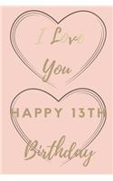 I Love You Happy 13th Birthday: 13th Birthday Gift / Journal / Notebook / Unique Birthday Card Alternative Quote