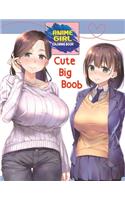 Cute Big Boob Anime Girl Coloring Book: Sexy Anime Girls Nice Boobs Coloring Book For Adults, Kawaii Manga Style Fun Female Japanese Cartoons and Relaxing Vol1