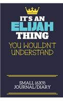It's An Elijah Thing You Wouldn't Understand Small (6x9) Journal/Diary