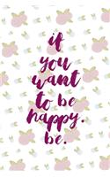 If You Want To Be Happy. Be.