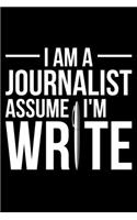 I'm A Journalist Assume I'm Write