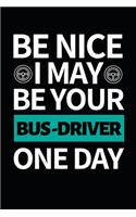 Be Nice I May Be Your Bus Driver One Day