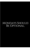 Mondays Should Be Optional: Funny Office Work Notebook For Taking Meeting Minutes (Adult Banter Desk Notepad Series). Blank Lined Journal Notebook for the Office Conference Cal