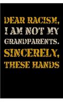 Dear Racism, I am Not my Grandpaents. Sincerely, These Hands: Journal / Notebook / Diary Gift - 6"x9" - 120 pages - White Lined Paper - Matte Cover"