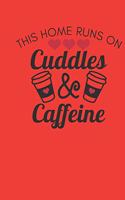 this home runs on cuddles & caffeine: small lined Humor Coffee Quotes Notebook / Travel Journal to write in (6'' x 9'') 120 pages
