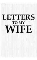 Letters to My Wife: Blank Lined Journal Notebook Gift for Husband Valentines Day Christmas Or Any Occasion