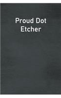 Proud Dot Etcher