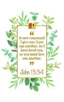 A New Command I Give You: Love One Another. as I Have Loved You, So You Must Love One Another: John 13:34 Bible Journal